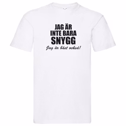 T-Shirt - Jag är inte bara snygg, jag är bäst också!