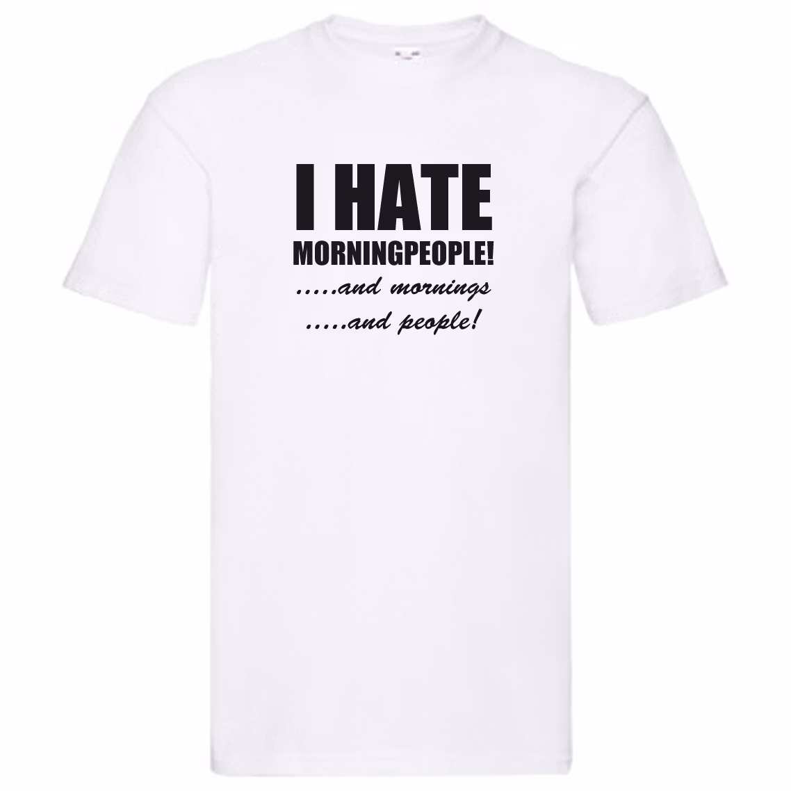 T-Shirt - I hate morningpeople, and mornings, and people!