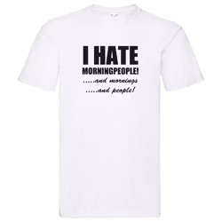 T-Shirt - I hate morningpeople, and mornings, and people!