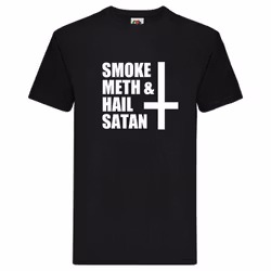 T-Shirt - Smoke meth and hail Satan