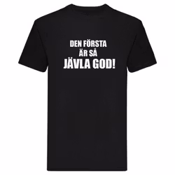T-Shirt - Den första är så jävla god!