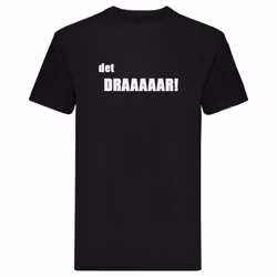 T-Shirt - det DRAAAAAR!