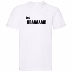 T-Shirt - det DRAAAAAR!