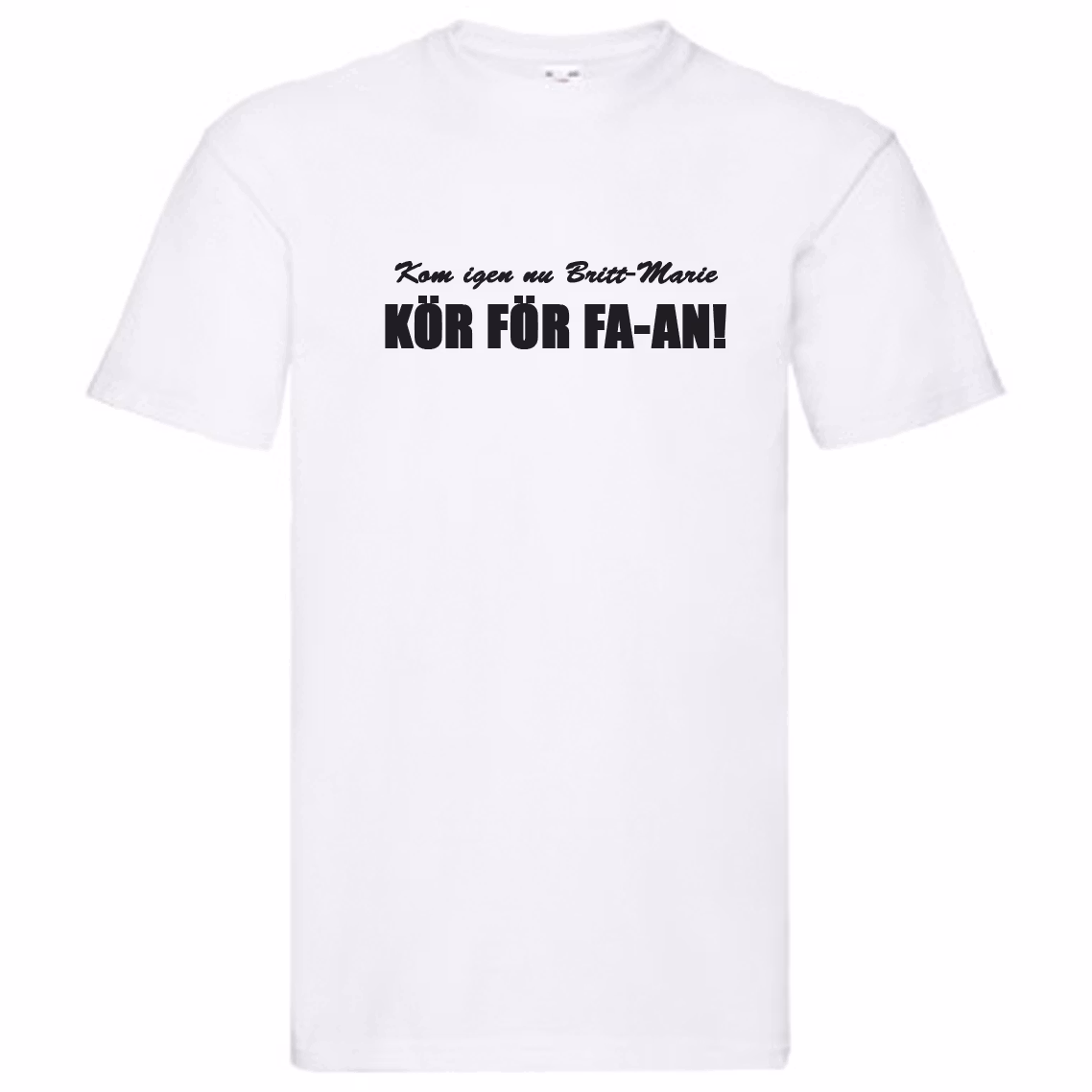 T-Shirt - Kom igen nu Britt-Marie, kör för fa-an