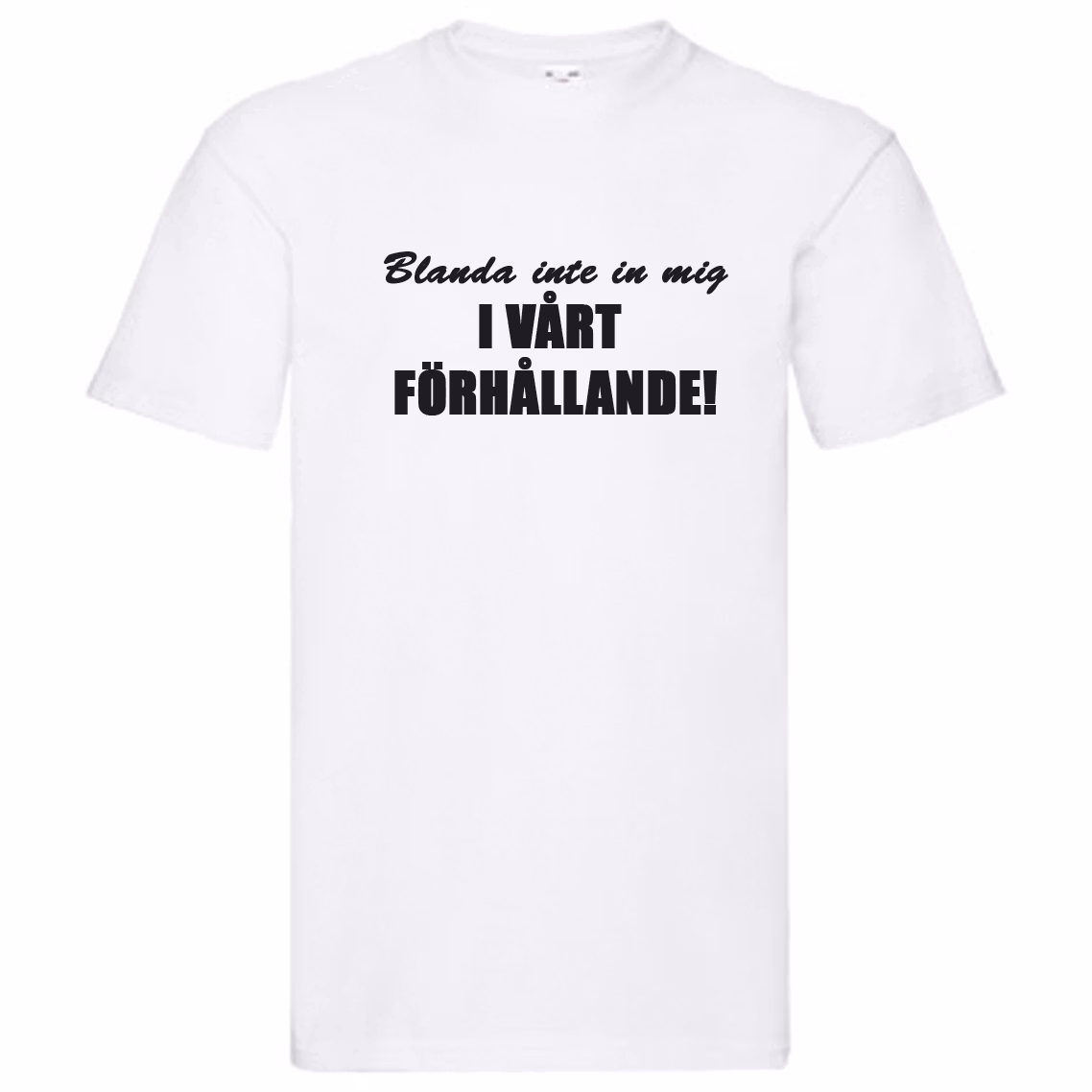T-Shirt - Blanda inte in mig i vårt förhållande