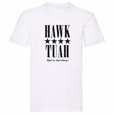 T-Shirt - HAWK TUAH, Spit on that thang!