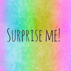 Surprise me, hefe!