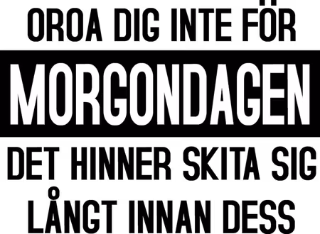 T-shirt "OROA DIG INTE FÖR MORGONDAGEN"