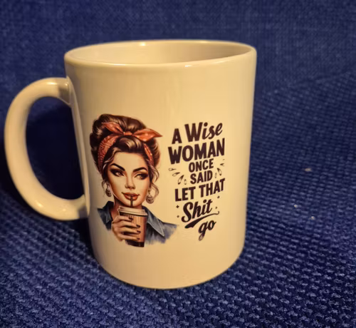 Mugg A wise Woman once said