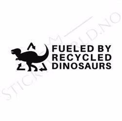 Fueled By Recycled Dinosaurs