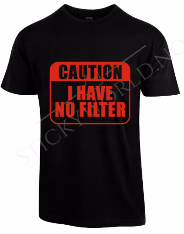 Caution I Have No Filter