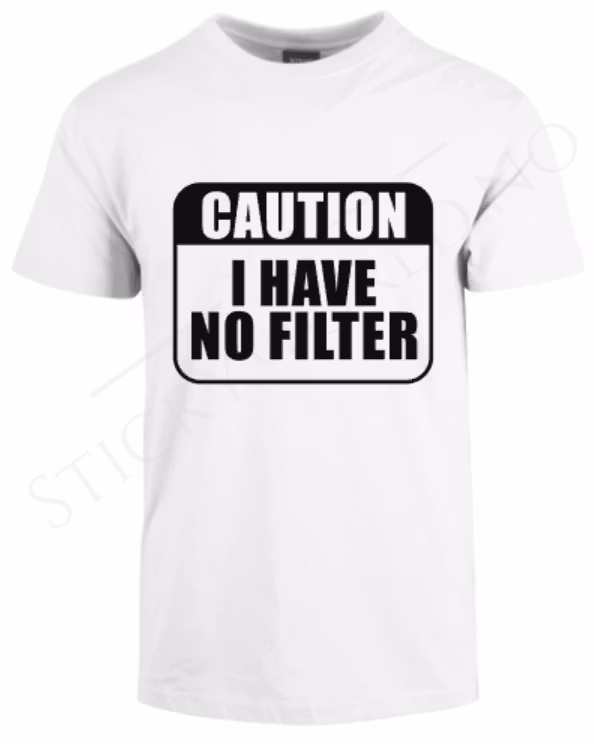 Caution I Have No Filter