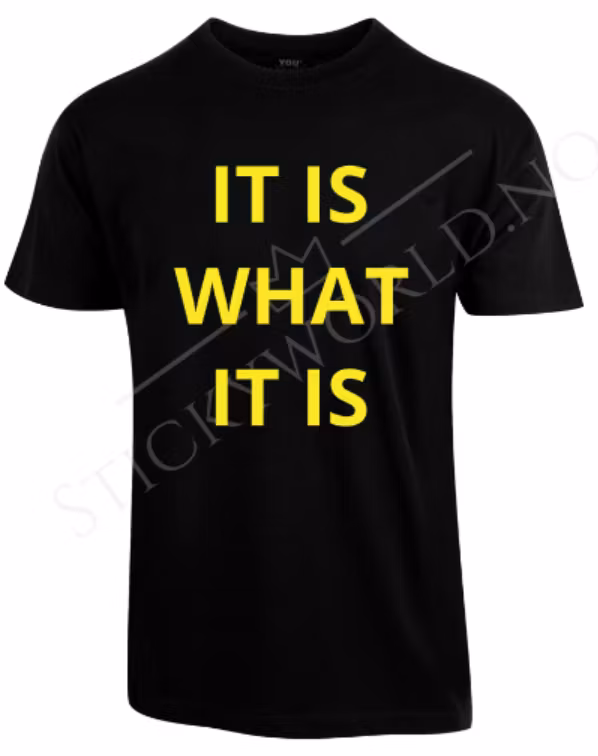 It Is What It Is