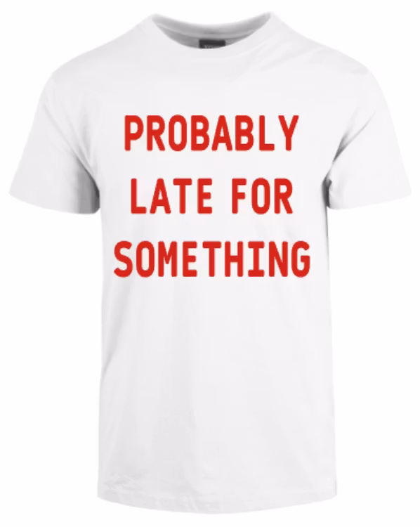 Probably Late For Something
