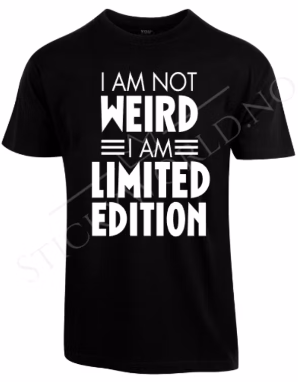 I Am Not Weird I Am Limited Edition
