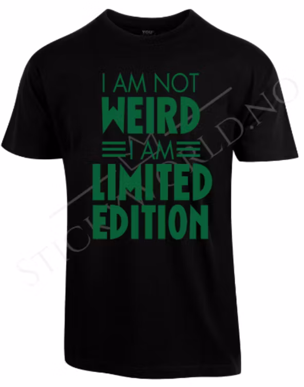 I Am Not Weird I Am Limited Edition