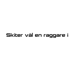 Dekal - Skiter väl en raggare i
