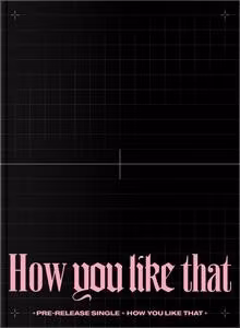 Blackpink - How You Like That