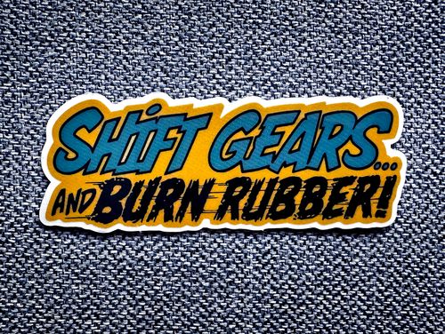 Shift gears and... BURN RUBBER!
