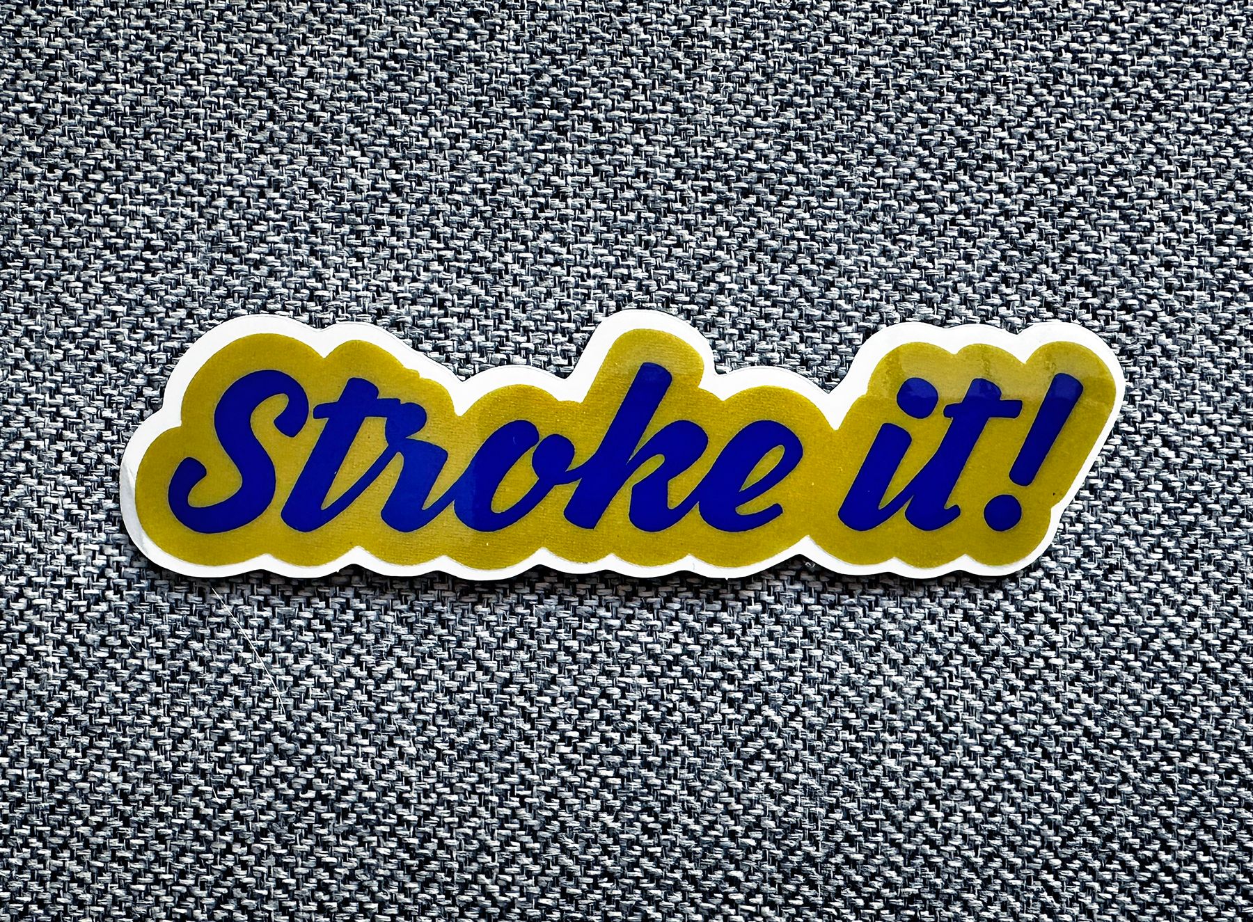 Stroke it!