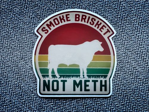 Smoke brisket, not meth