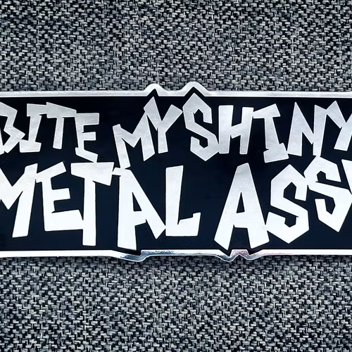 Bite my shiny metal ass