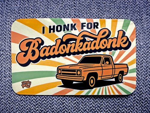 I honk for badonkadonk