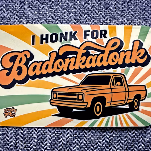 I honk for badonkadonk