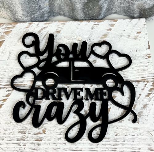 You drive me crazy