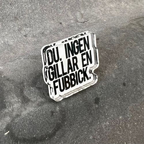 Pin - Du, ingen gillar en bubbick