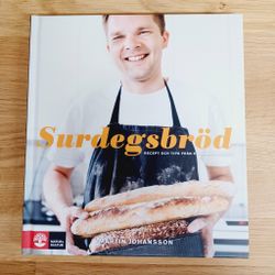 Surdegsbröd : Recept och tips från en hemmabagare
