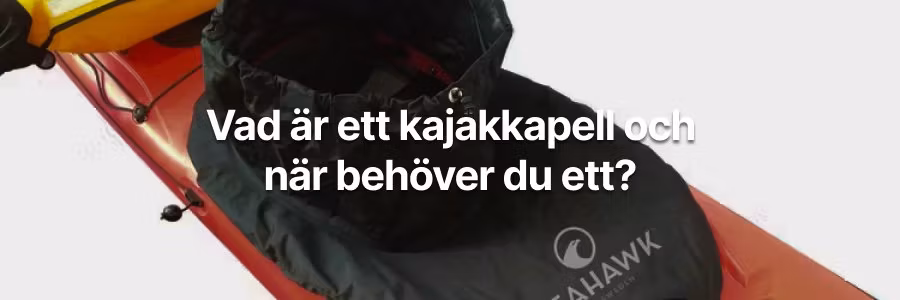 Vad är ett kajakkapell och när behöver du ett?