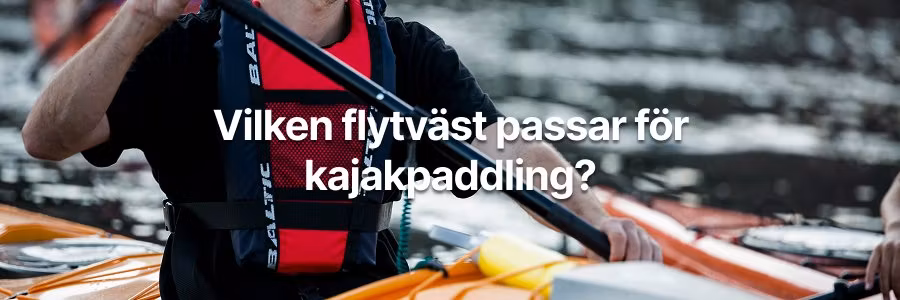 Vilken flytväst passar för kajakpaddling?