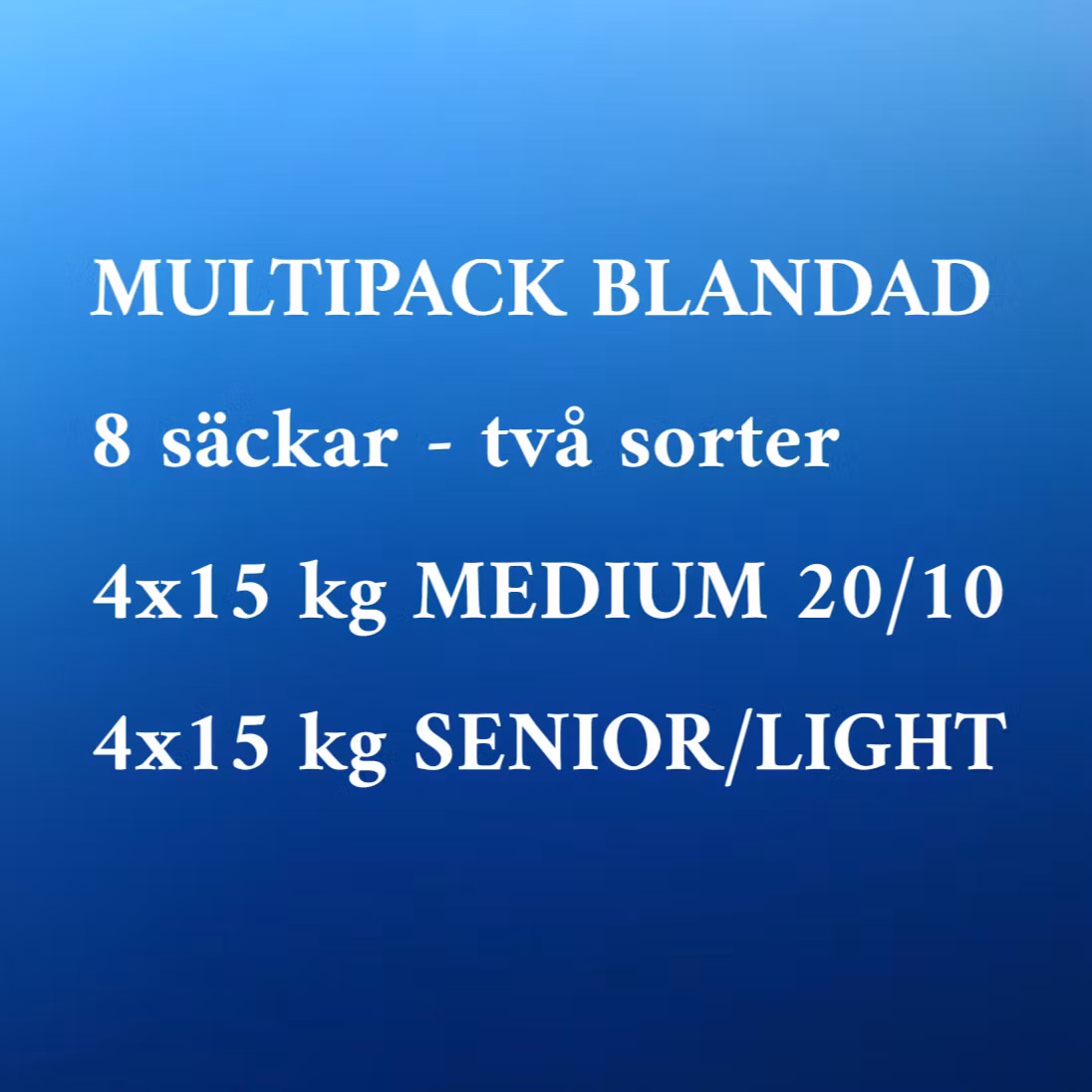 BLANDAD MULTIPACK - 4x15 kg MEDIUM och 4x15 kg Senior/Light