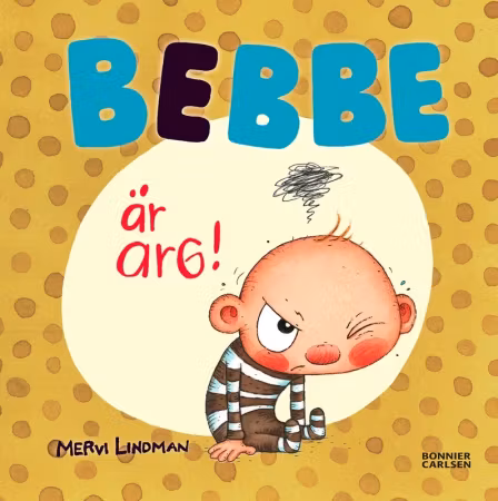 Bonnier Carlsen- Bebbe är arg/ babybok