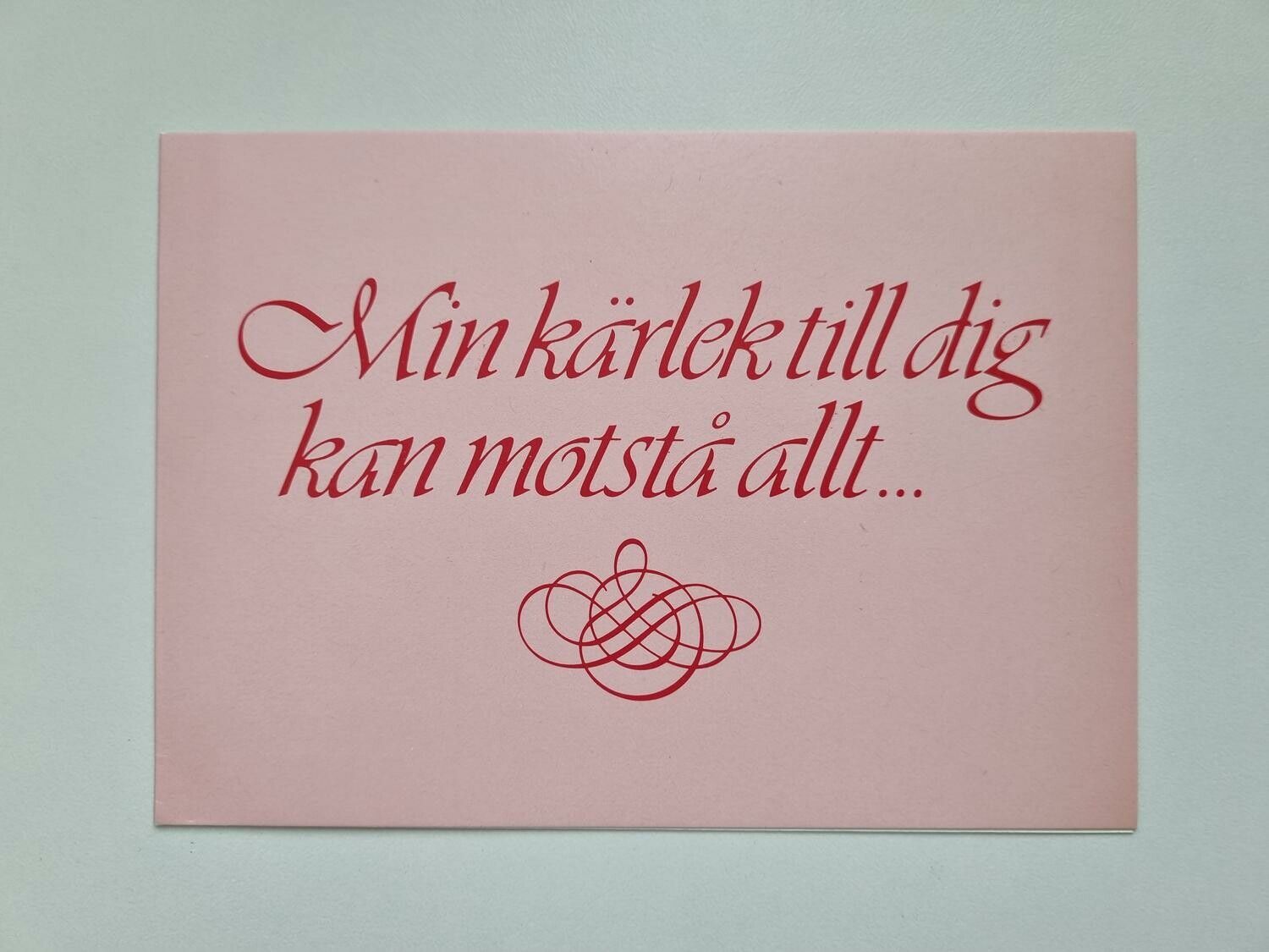 Kort / vykort - Min kärlek till dig kan motstå allt...