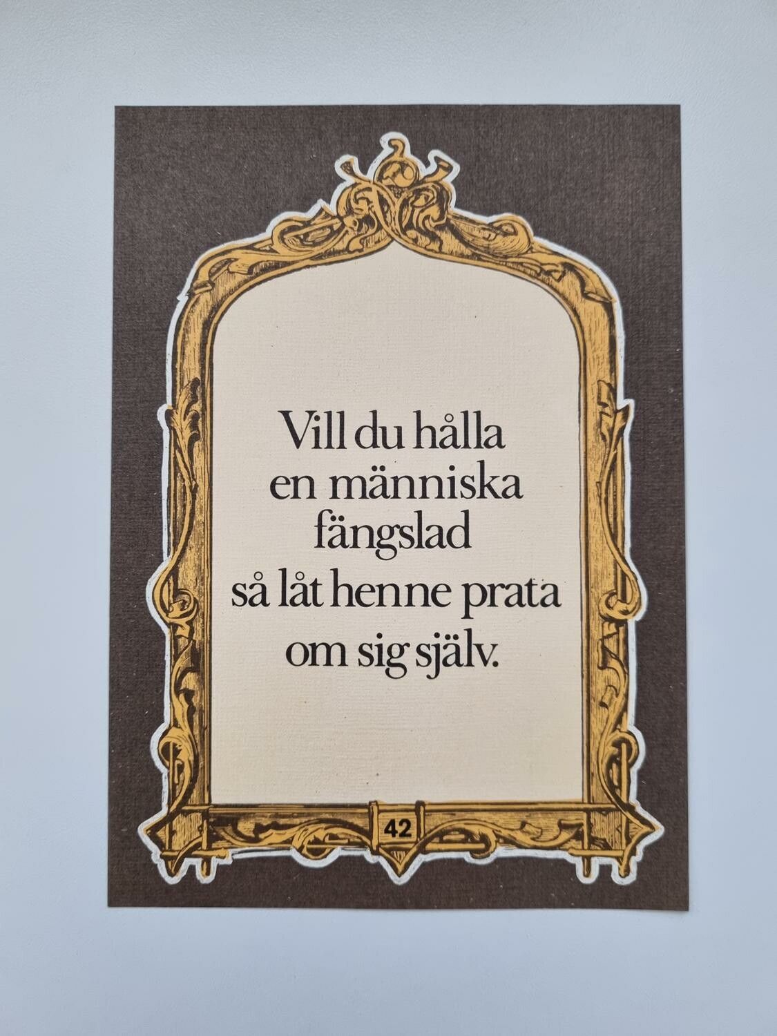 Vykort - Vill du hålla en människa fängslad så låt henne prata om sig själv.