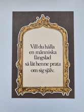 Vykort - Vill du hålla en människa fängslad så låt henne prata om sig själv.