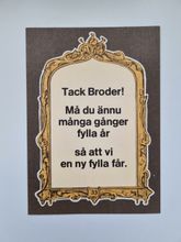 Vykort - Tack broder! Må du ännu många gånger fylla år....