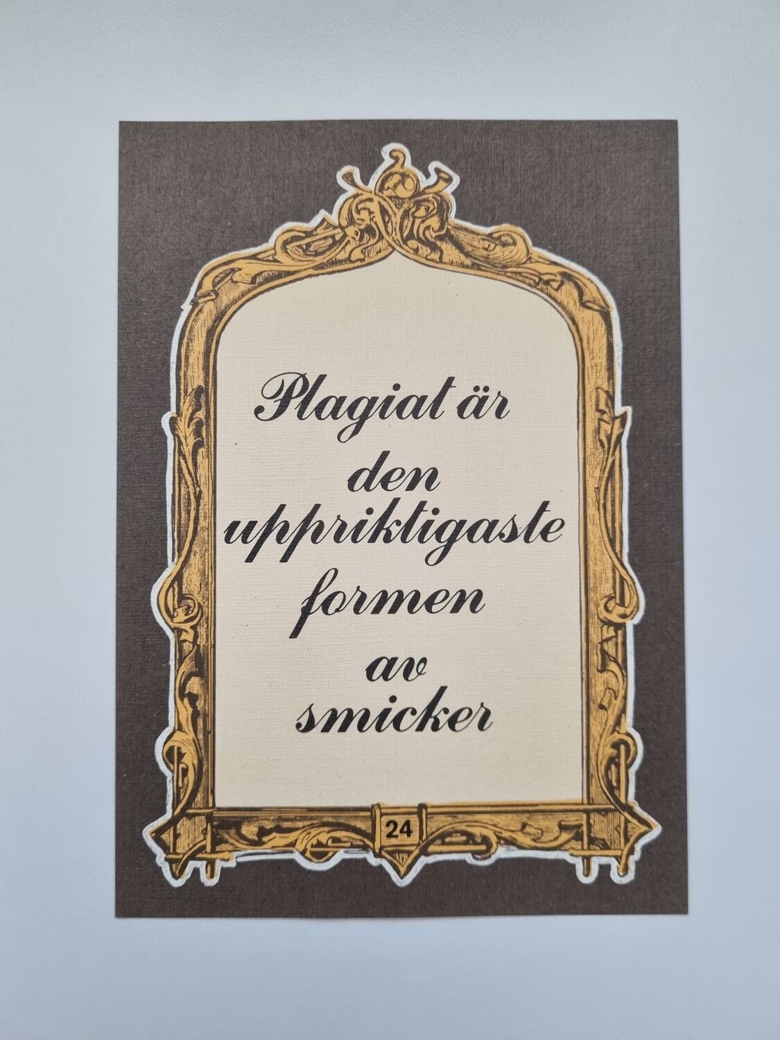 Vykort - Plagiat är den uppriktigaste formen av smicker