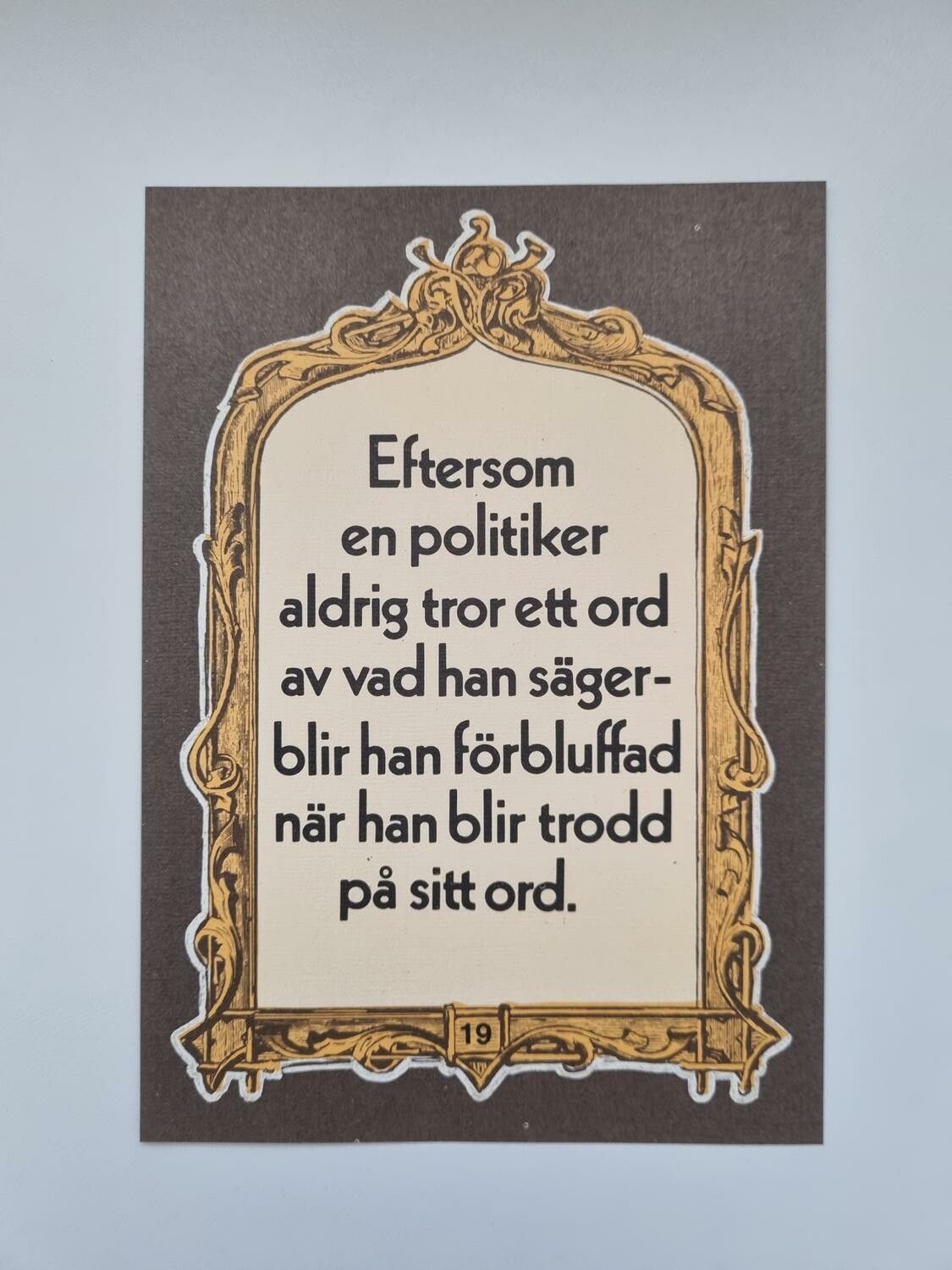 Vykort - Eftersom en politiker aldrig tror ett ord...
