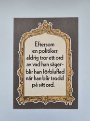 Vykort - Eftersom en politiker aldrig tror ett ord...