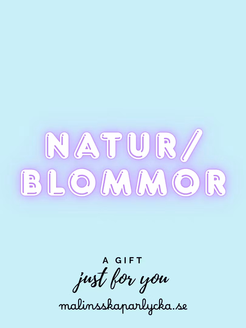 Natur och Blommor - Malinsskaparlycka