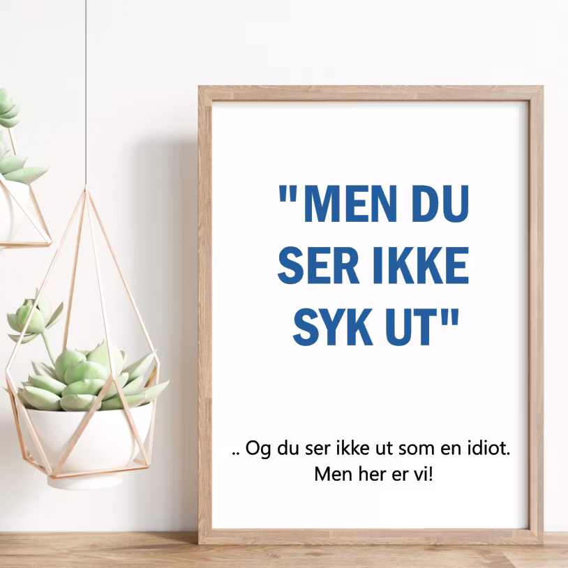 Men du ser ikke syk ut!