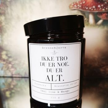 Ikke tro at du er noe. Du er ALT. ( Lime & mango)