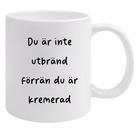 Rolig Mugg – Du är inte utbränd förrän du är kremerad