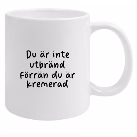 Rolig Mugg – Du är inte utbränd förrän du är kremerad
