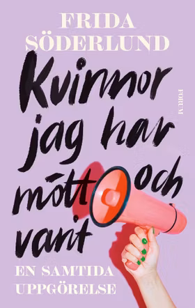 Kvinnor jag har mött och varit : en samtida uppgörelse