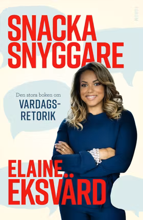 Snacka snyggare : den stora boken om vardagsretorik