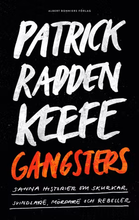 Gangsters : Sanna historier om skurkar, svindlare, mördare och rebeller